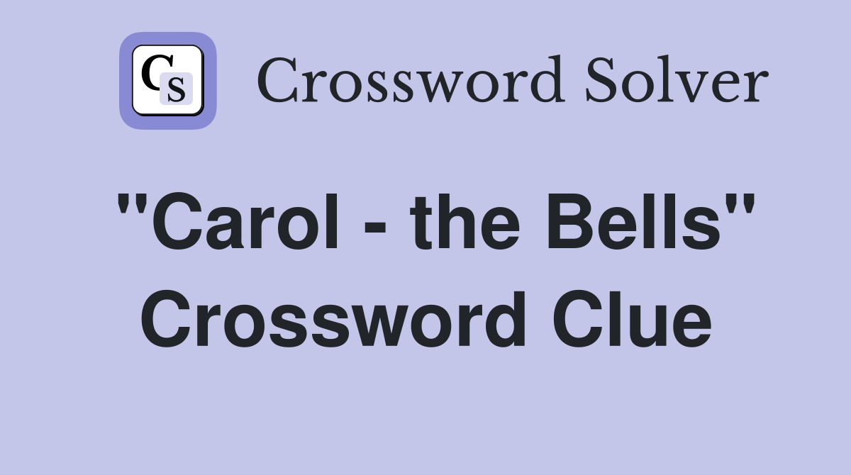 "Carol the Bells" Crossword Clue Answers Crossword Solver